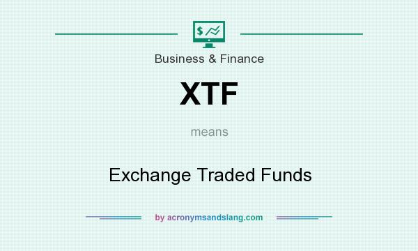 What does XTF mean? It stands for Exchange Traded Funds