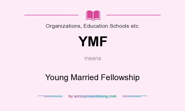 What does YMF mean? It stands for Young Married Fellowship