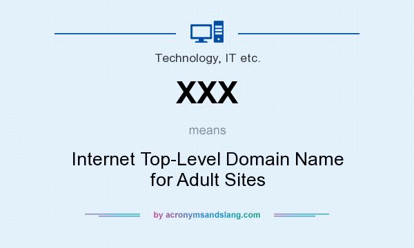 What does XXX mean? It stands for Internet Top-Level Domain Name for Adult Sites