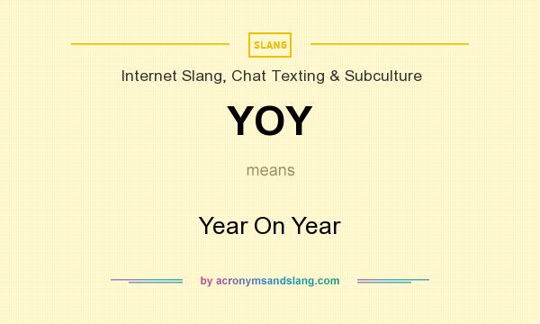 What does YOY mean? It stands for Year On Year