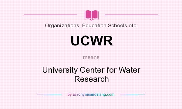 What does UCWR mean? It stands for University Center for Water Research