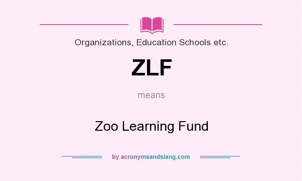 What does ZLF mean? It stands for Zoo Learning Fund