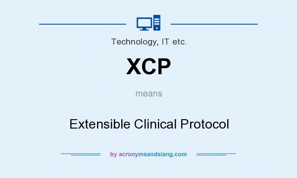 What does XCP mean? It stands for Extensible Clinical Protocol
