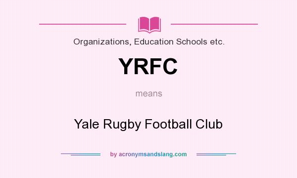 What does YRFC mean? It stands for Yale Rugby Football Club