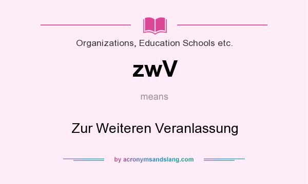 What does zwV mean? It stands for Zur Weiteren Veranlassung