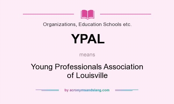 What does YPAL mean? It stands for Young Professionals Association of Louisville