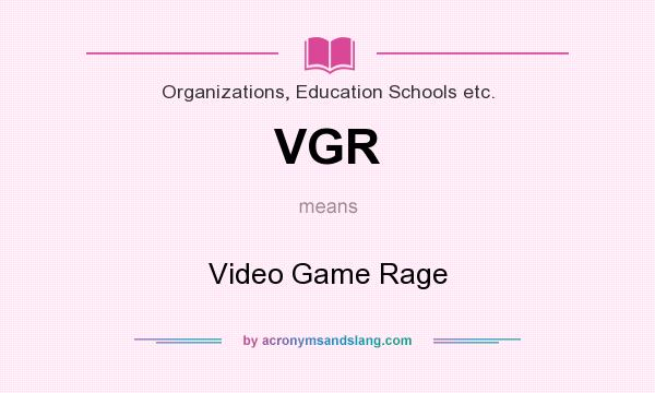 What does VGR mean? It stands for Video Game Rage