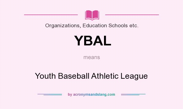 What does YBAL mean? It stands for Youth Baseball Athletic League