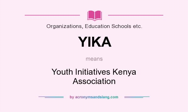 What does YIKA mean? It stands for Youth Initiatives Kenya Association