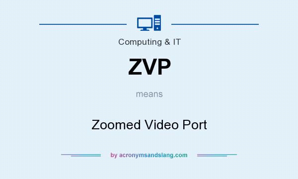 What does ZVP mean? It stands for Zoomed Video Port
