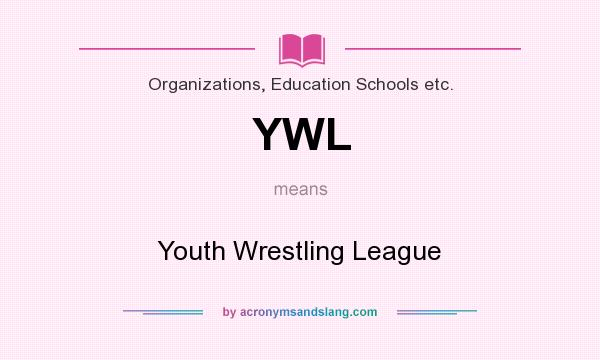 What does YWL mean? It stands for Youth Wrestling League