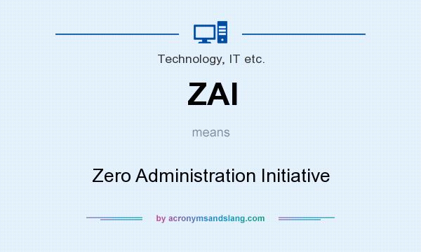 What does ZAI mean? It stands for Zero Administration Initiative