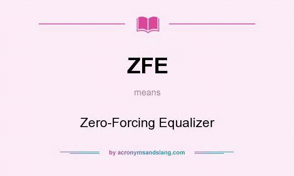 What does ZFE mean? It stands for Zero-Forcing Equalizer