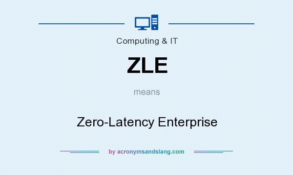 What does ZLE mean? It stands for Zero-Latency Enterprise