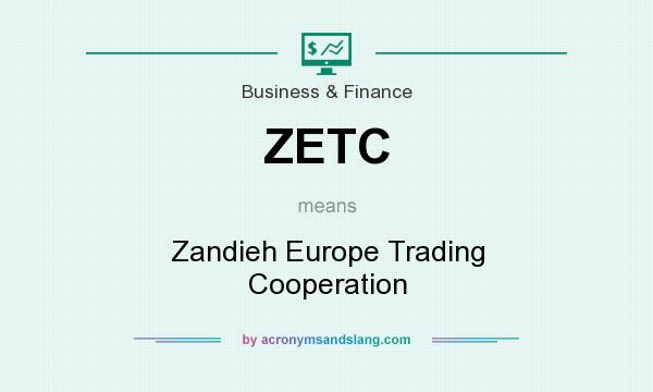 What does ZETC mean? It stands for Zandieh Europe Trading Cooperation
