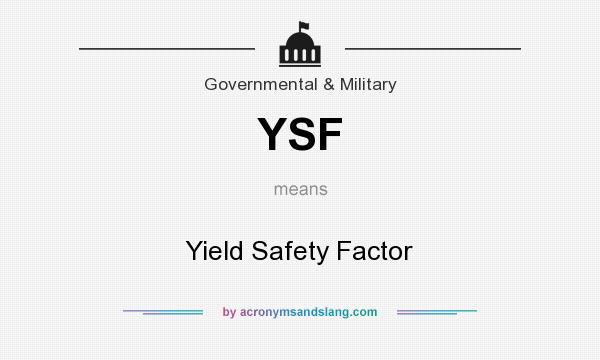 What does YSF mean? It stands for Yield Safety Factor