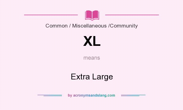 What does XL mean? It stands for Extra Large