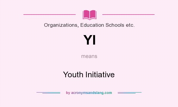What does YI mean? It stands for Youth Initiative