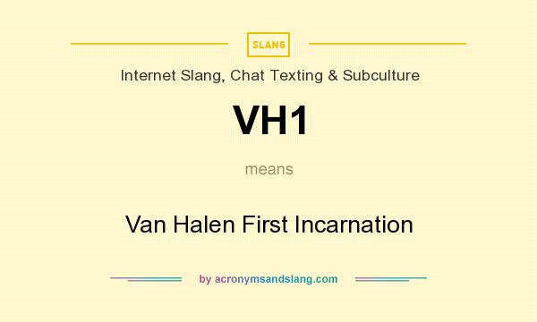 What does VH1 mean? It stands for Van Halen First Incarnation