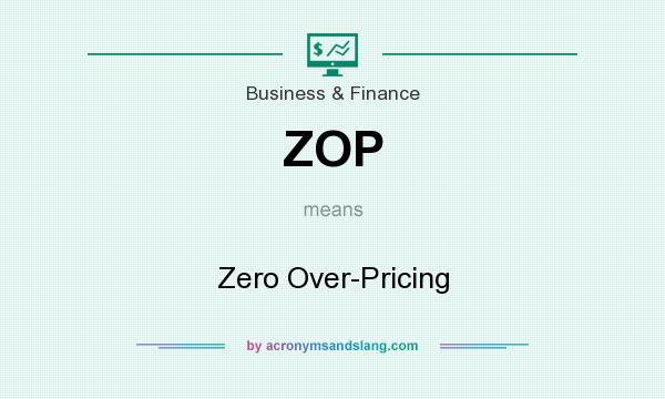 What does ZOP mean? It stands for Zero Over-Pricing