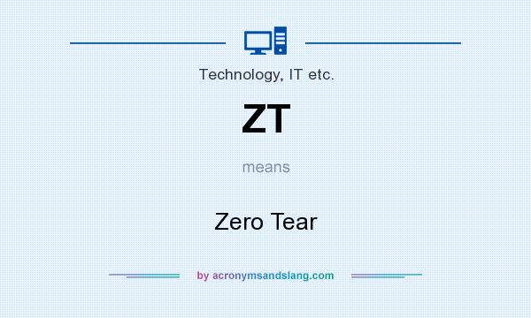 What does ZT mean? It stands for Zero Tear
