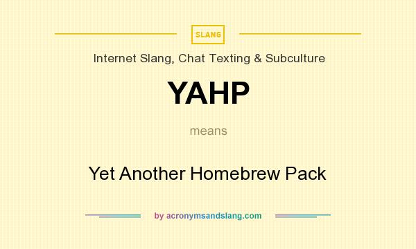 What does YAHP mean? It stands for Yet Another Homebrew Pack