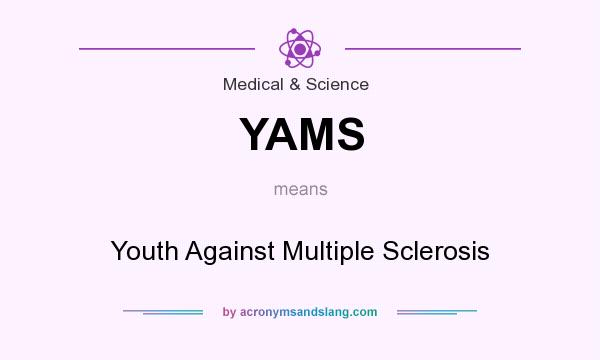 What does YAMS mean? It stands for Youth Against Multiple Sclerosis