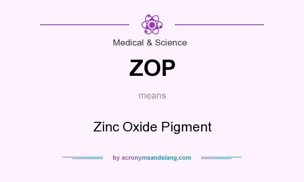 What does ZOP mean? It stands for Zinc Oxide Pigment
