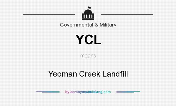 What does YCL mean? It stands for Yeoman Creek Landfill