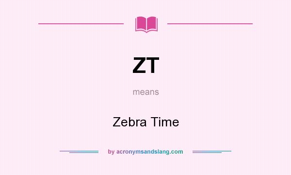 What does ZT mean? It stands for Zebra Time