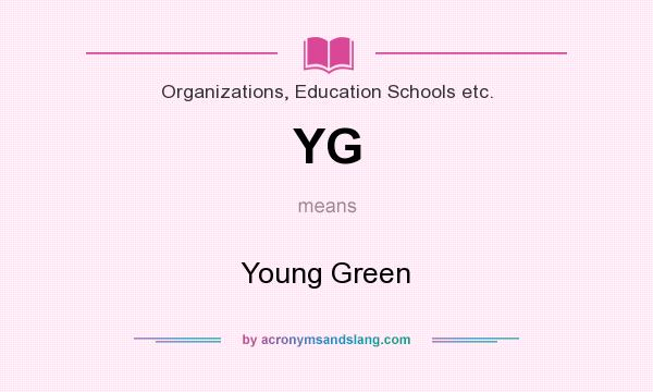 What does YG mean? It stands for Young Green