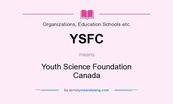 What does YSFC mean? It stands for Youth Science Foundation Canada