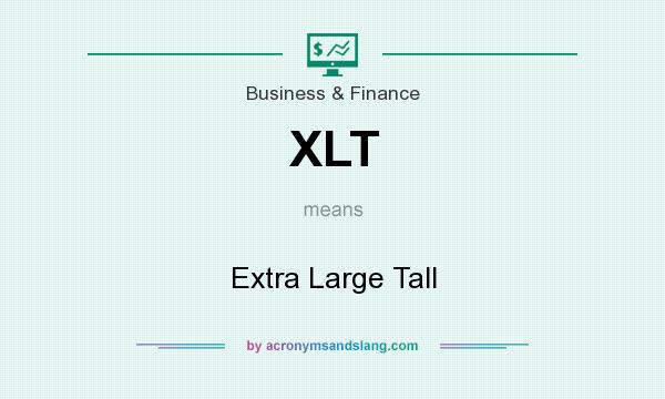 What does XLT mean? It stands for Extra Large Tall