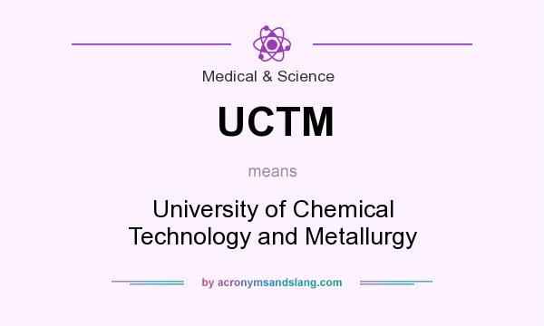 What does UCTM mean? It stands for University of Chemical Technology and Metallurgy