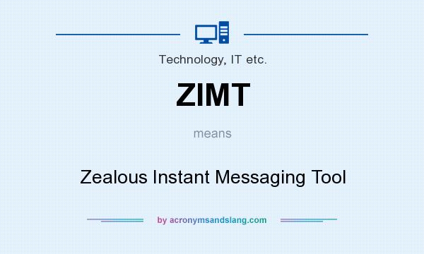 What does ZIMT mean? It stands for Zealous Instant Messaging Tool