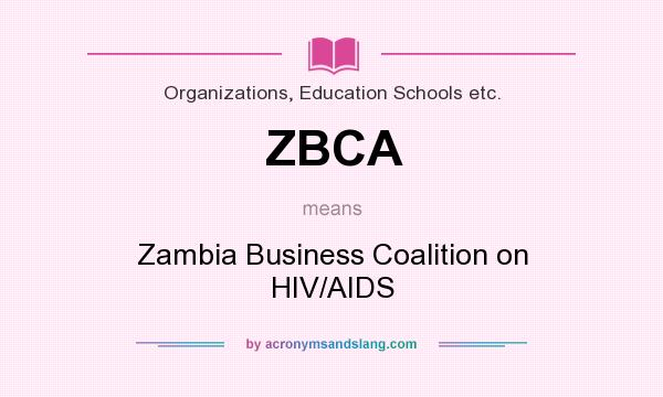 What does ZBCA mean? It stands for Zambia Business Coalition on HIV/AIDS