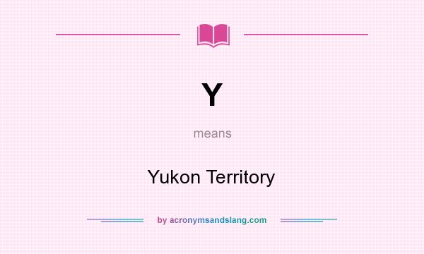 What does Y mean? It stands for Yukon Territory
