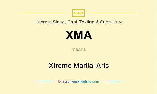 What does XMA mean? It stands for Xtreme Martial Arts