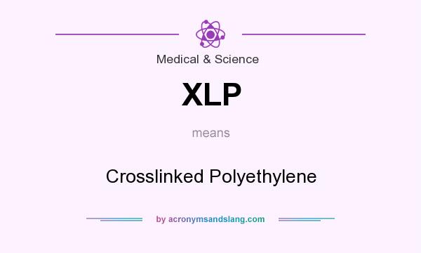 What does XLP mean? It stands for Crosslinked Polyethylene
