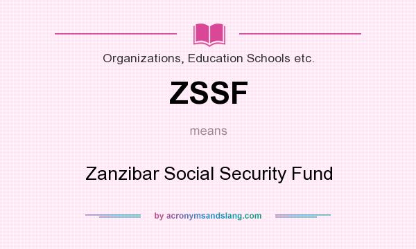 What does ZSSF mean? It stands for Zanzibar Social Security Fund