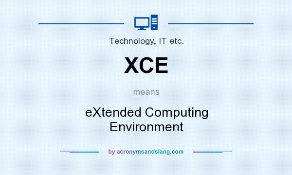 What does XCE mean? It stands for eXtended Computing Environment
