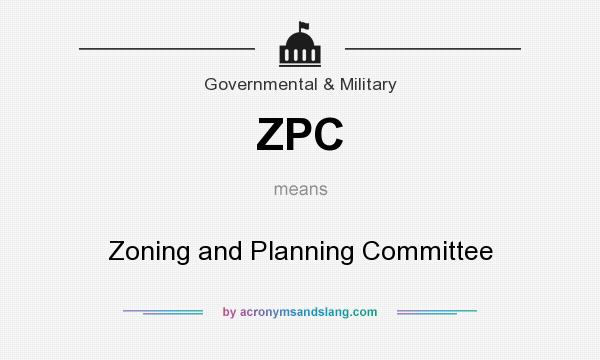 What does ZPC mean? It stands for Zoning and Planning Committee