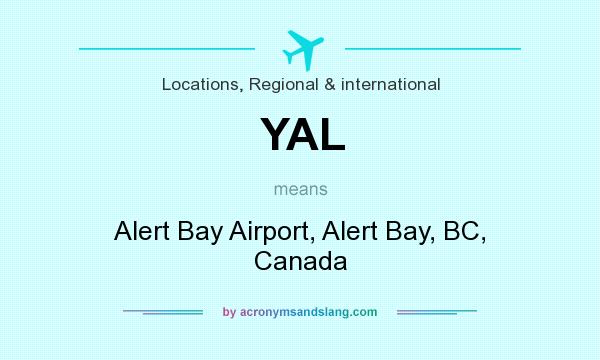What does YAL mean? It stands for Alert Bay Airport, Alert Bay, BC, Canada