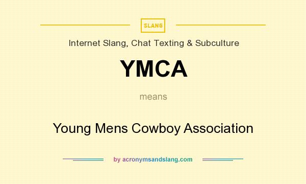 What does YMCA mean? It stands for Young Mens Cowboy Association