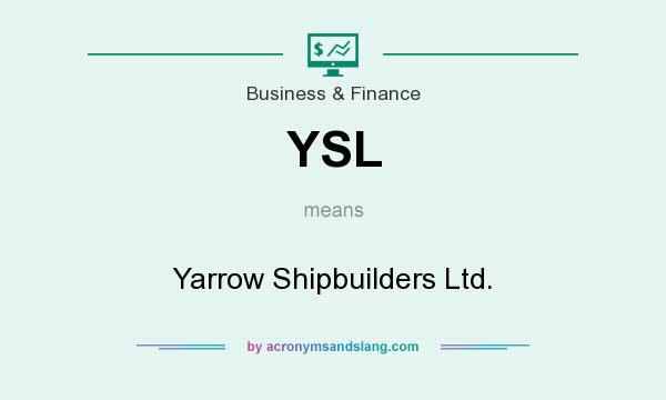 What does YSL mean? It stands for Yarrow Shipbuilders Ltd.