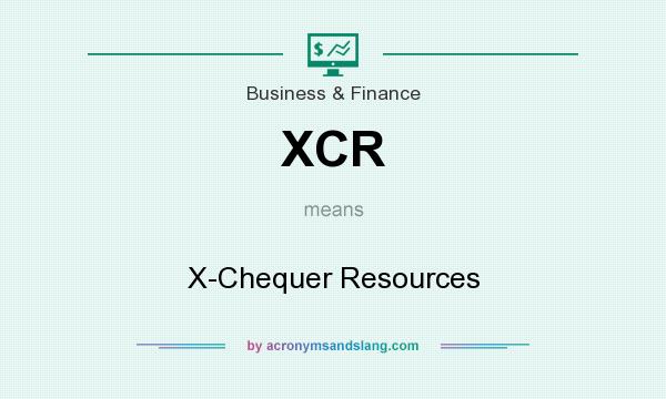 What does XCR mean? It stands for X-Chequer Resources