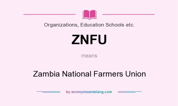 What does ZNFU mean? It stands for Zambia National Farmers Union