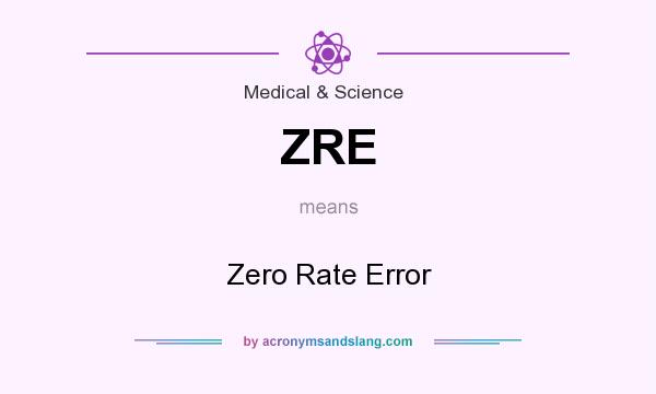 What does ZRE mean? It stands for Zero Rate Error