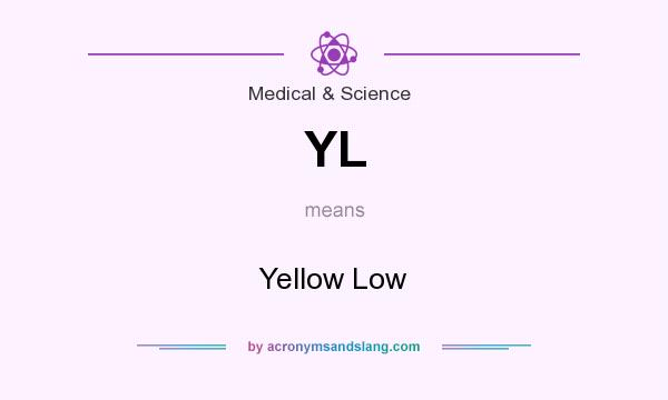 What does YL mean? It stands for Yellow Low