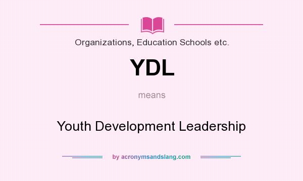 What does YDL mean? It stands for Youth Development Leadership